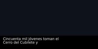 video-cincuenta-mil-jovenes-toman-el-cerro-del-cubilete-y-proclaman-su-20260203122036-17530