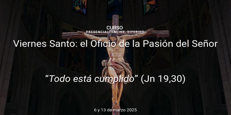 Curso Online y Presencial 'Viernes Santo: Oficio de la Pasión del Señor' en la Universidad de San Dámaso
