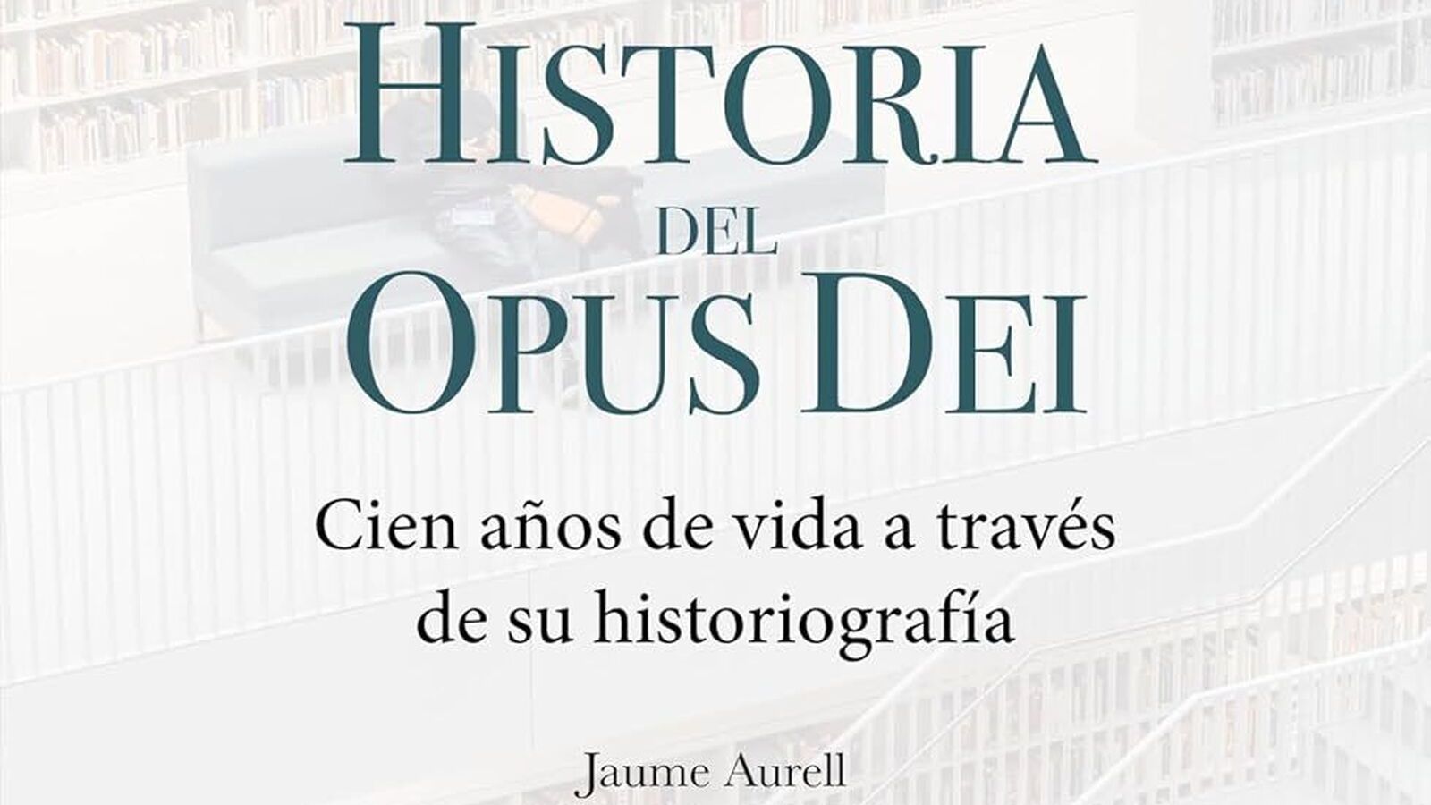 La historia del Opus Dei: entre visiones apologéticas y críticas severas