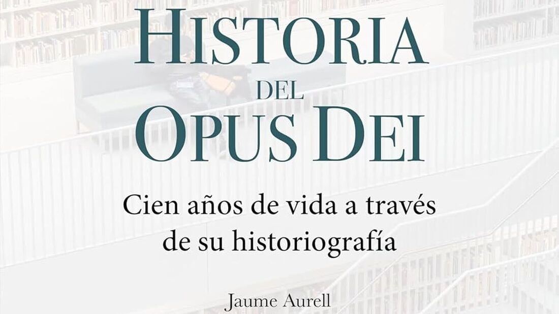 La historia del Opus Dei: entre visiones apologéticas y críticas severas