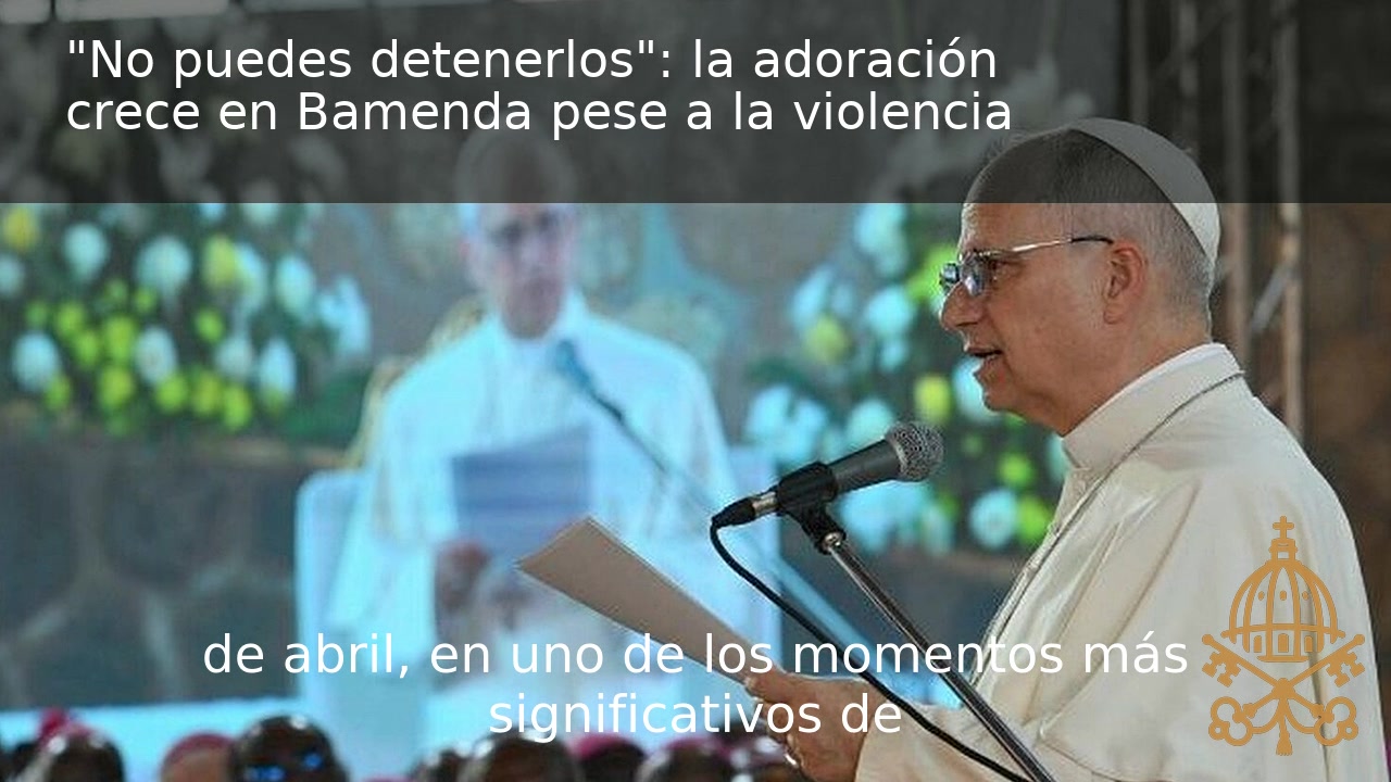 Vídeo | “No puedes detenerlos”: la adoración crece en Bamenda pese a la violencia