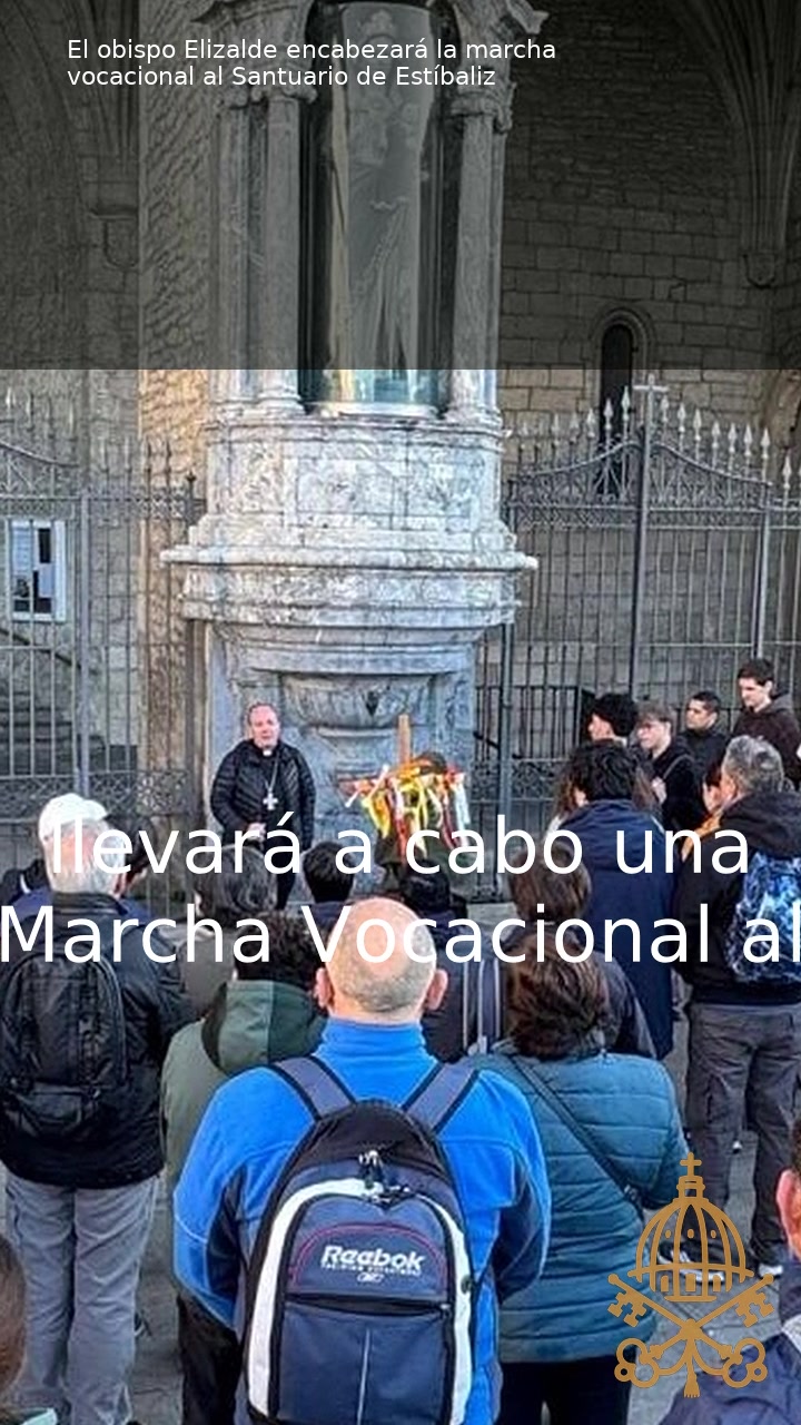Vídeo | El obispo Elizalde liderará la marcha vocacional hacia el Santuario de Estíbaliz