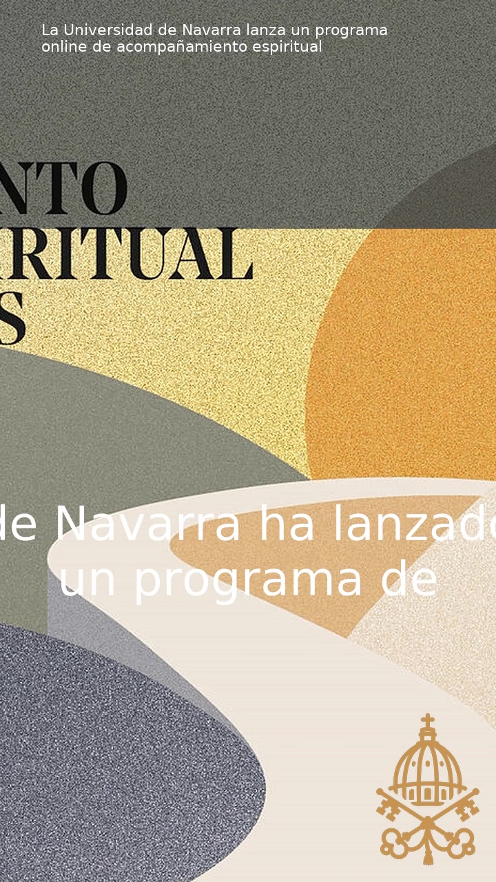 Vídeo | La Universidad de Navarra presenta un programa en línea de apoyo espiritual